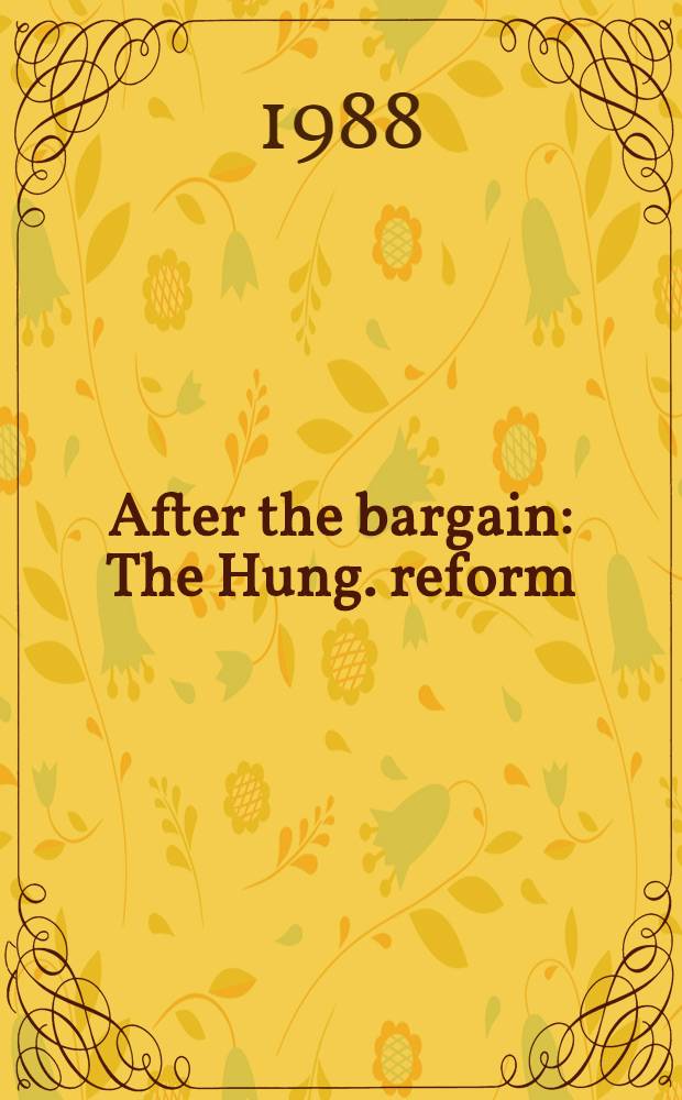 After the bargain : The Hung. reform = После сделки:венгерские реформы.
