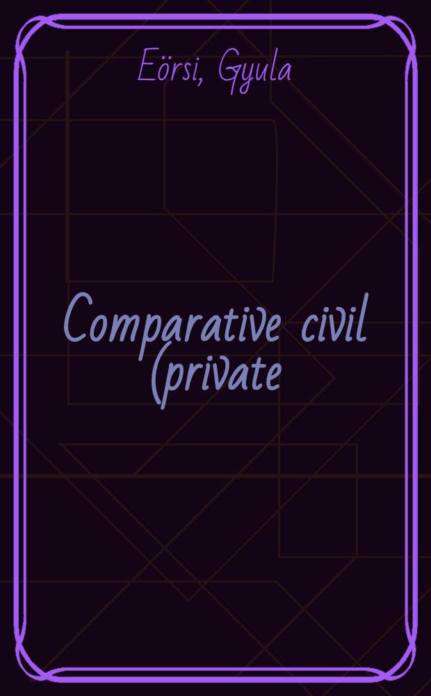Comparative civil (private) law : Law types, law groups, the roads of legal development = Сравнение гражданского(частного) права. Типы права,группы права,пути правового развития.