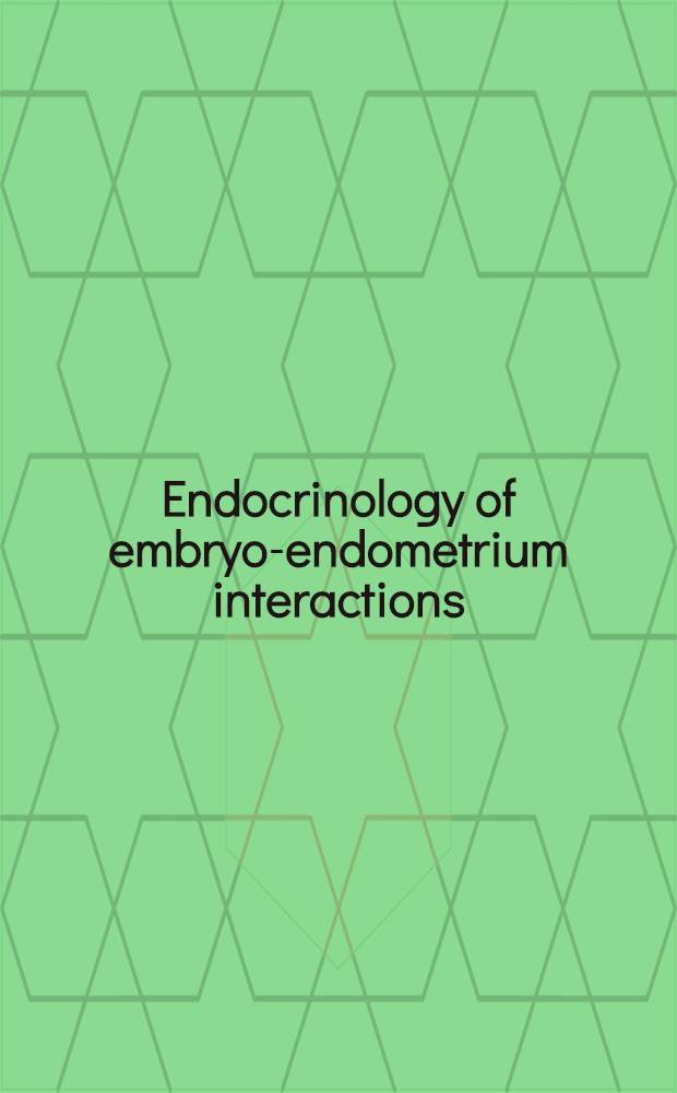 Endocrinology of embryo-endometrium interactions : Proc. of a Satellite symp. of the Ninth Intern. congr. of endocrinology on endocrinology of embryo-endometrial interactions, held Sept. 6-10, 1992, in Bordeaux = Эндокринология взаимоотношений эмбриона и эндометрия. Материалы сателлитного симпозиума 9-го Междунар. конгр. по эндокринологии,6-10 сентября, 1992г.Бордо.