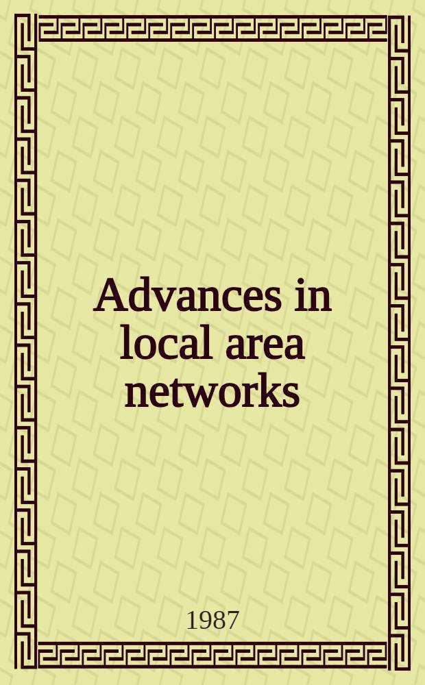 Advances in local area networks = Достижения в локальных вычислительных сетях.