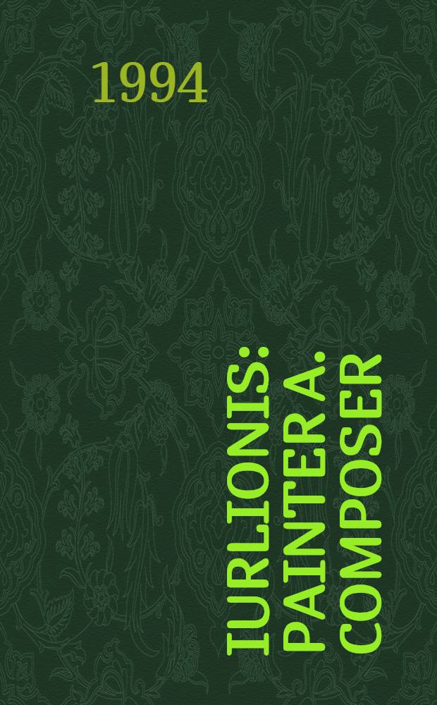Čiurlionis : Painter a. composer : Coll. essays a. notes, 1906-1989 with 209 ill = Чюрлионис - живописец и композитор.