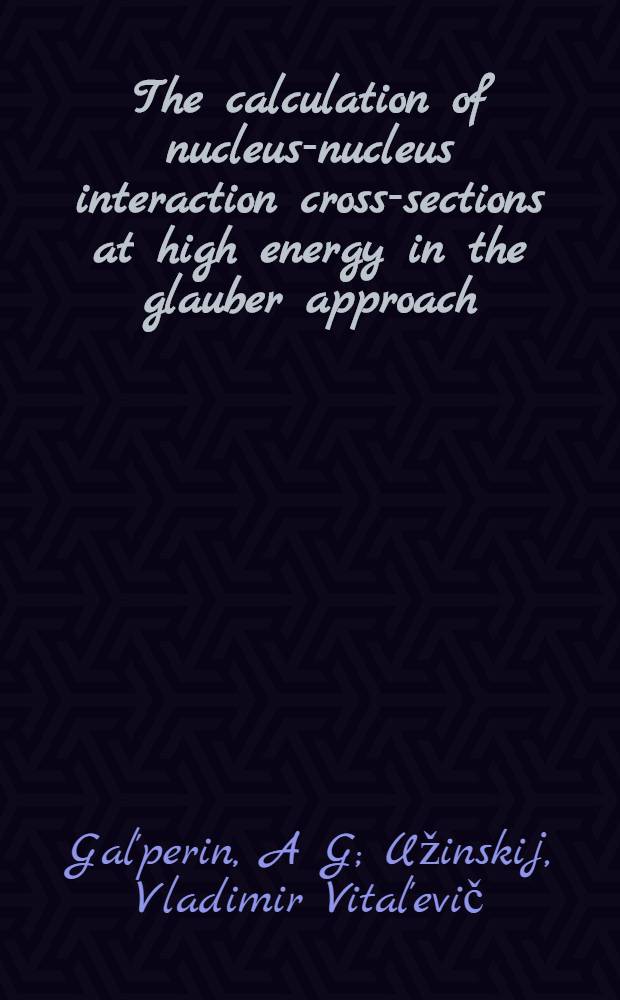 The calculation of nucleus-nucleus interaction cross-sections at high energy in the glauber approach