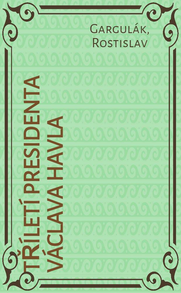 Tříletí presidenta Václava Havla = Трехлетие президента Вацлава Гавела.