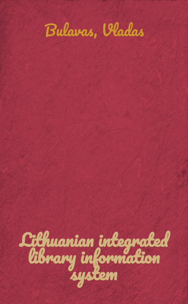 Lithuanian integrated library information system = Литовская интеграция в библиотечную информационную систему.