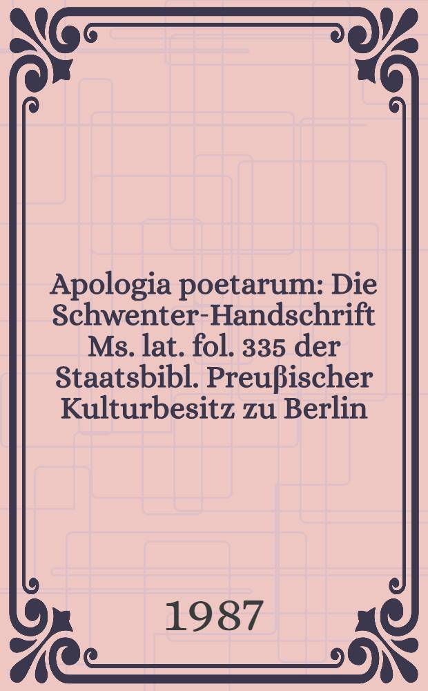 Apologia poetarum : Die Schwenter-Handschrift Ms. lat. fol. 335 der Staatsbibl. Preuβischer Kulturbesitz zu Berlin = Поэтическая апология.