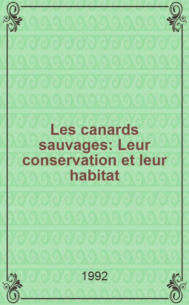 Les canards sauvages : Leur conservation et leur habitat = Дикие утки. Их сохранение и среда обитания.