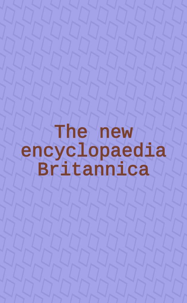The new encyclopaedia Britannica : In 30 vol = Британская энциклопедия.