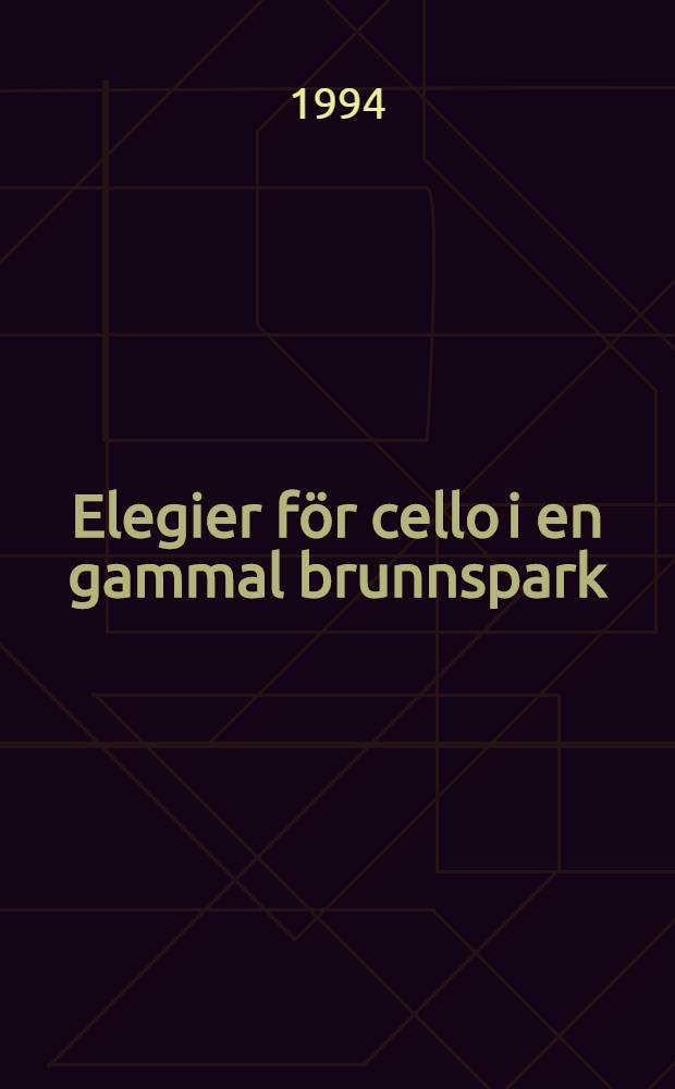 Elegier för cello i en gammal brunnspark : Dikter