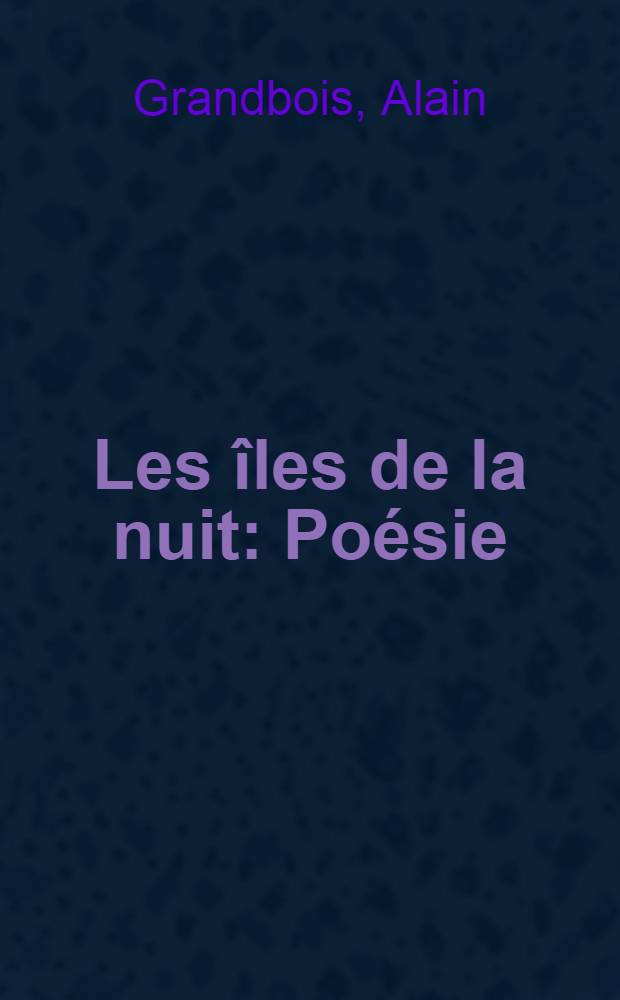 Les îles de la nuit : Poésie