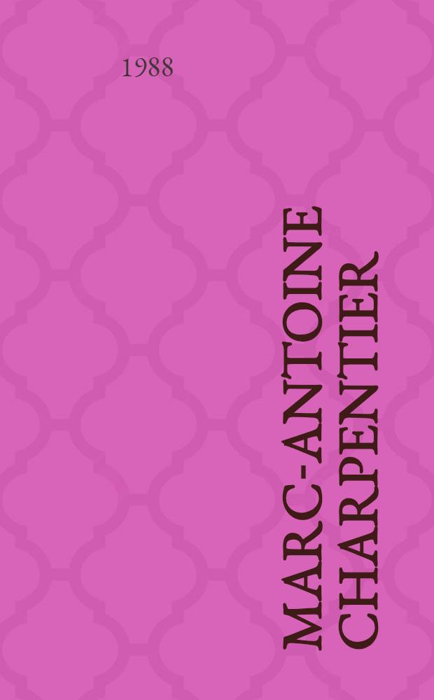 Marc-Antoine Charpentier : Sa vie et son œuvre = Шарпантье Марк Антуан.