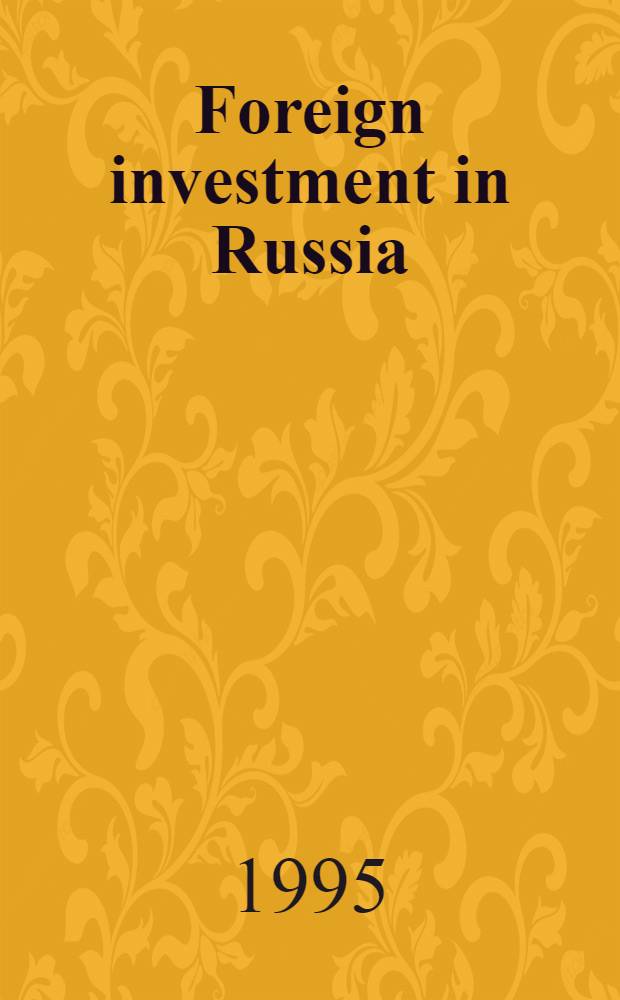 Foreign investment in Russia : Salient features and trends : Transl. into Engl. of the rev. Russ. version