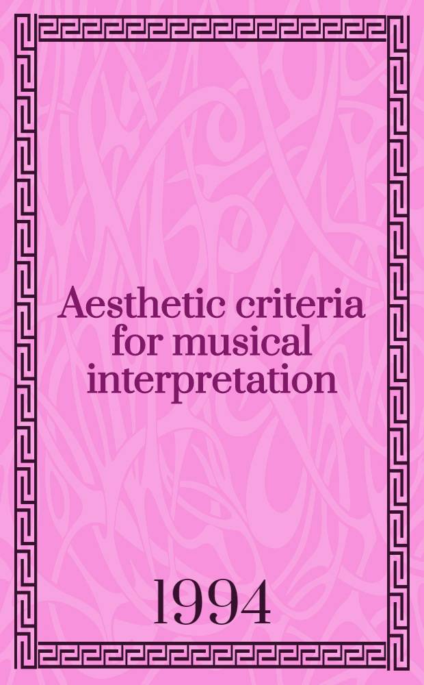Aesthetic criteria for musical interpretation : A study of the contemporary performance of western notated instrumental music after 1750 : Diss.