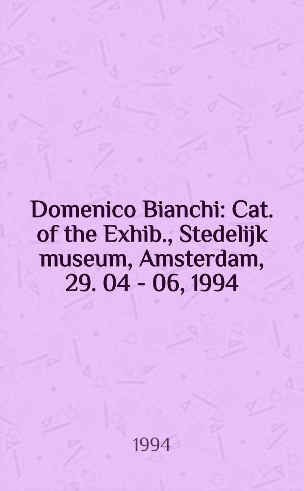 Domenico Bianchi : Cat. of the Exhib., Stedelijk museum, Amsterdam, 29. 04 - 06, 1994