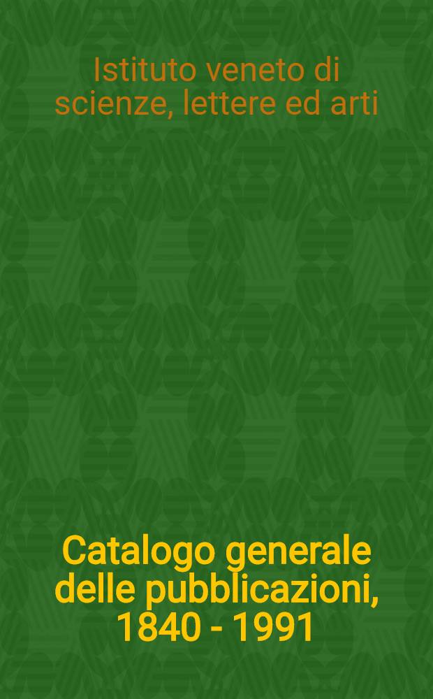 Catalogo generale delle pubblicazioni, 1840 - 1991 = Основной каталог публикаций 1840-1991.