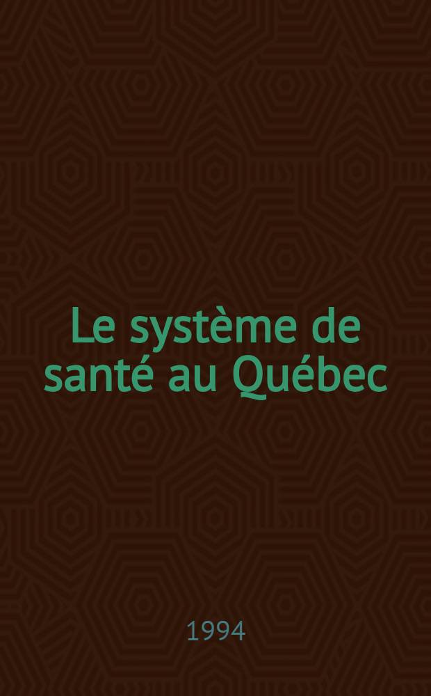Le syst&egrave;me de sant&eacute; au Qu&eacute;bec : Organisations, acteurs et enjeux = Система здоровья в Квебеке . Организации,активные участники,цели.