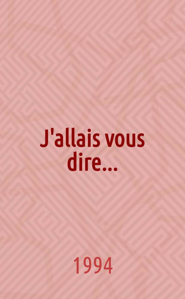 J'allais vous dire ... : Journal apocryphe d'un pr&eacute;sident
