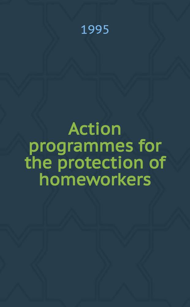 Action programmes for the protection of homeworkers : Ten case-studies from around the world = Программы действия для защиты надомников. 10 исследований в разных странах.