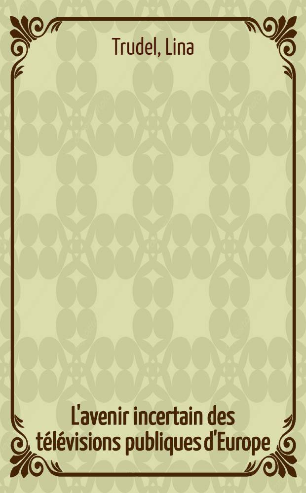 L'avenir incertain des télévisions publiques d'Europe : Le cas des pays francophones = Неясное будущее европейского телевидения.