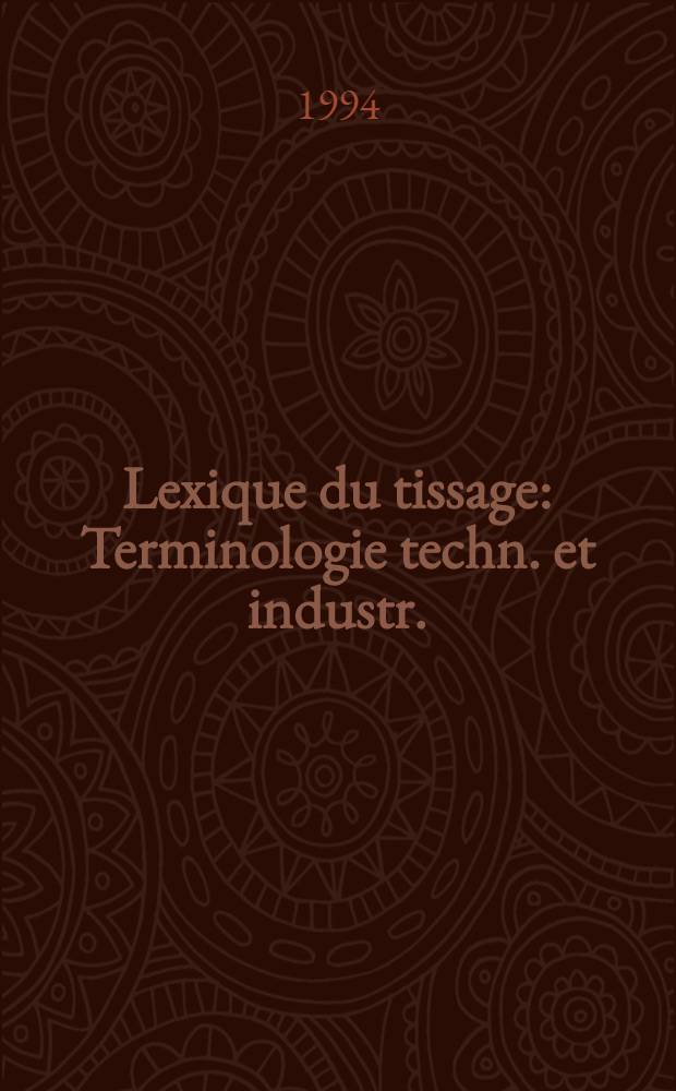 Lexique du tissage : Terminologie techn. et industr. : Lexique angl.-fr = Лексика ткачества. Техническая и промышленная терминология. Англо-французский словарь.