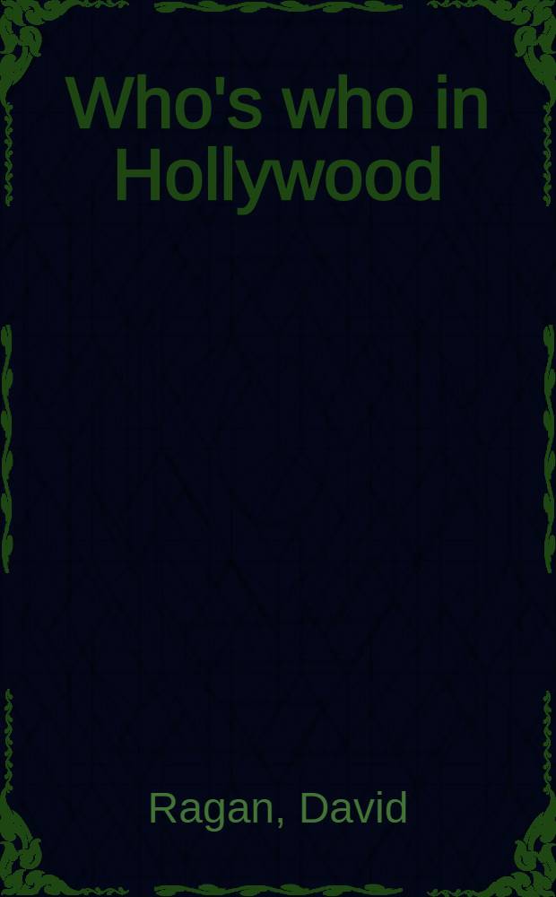 Who's who in Hollywood : The largest cast of intern. film personalities ever assembled = Кто есть кто в Голливуде.