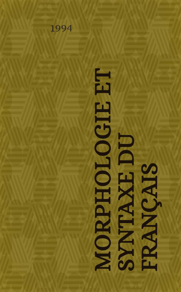 Morphologie et syntaxe du français : Précis théorique et méthodologique de sémantique grammaticale : Accompagné d'exercices d'analyse et d'applications didactiques = Морфология и синтаксис французского языка.