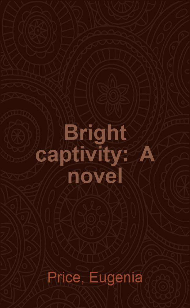 Bright captivity : A novel