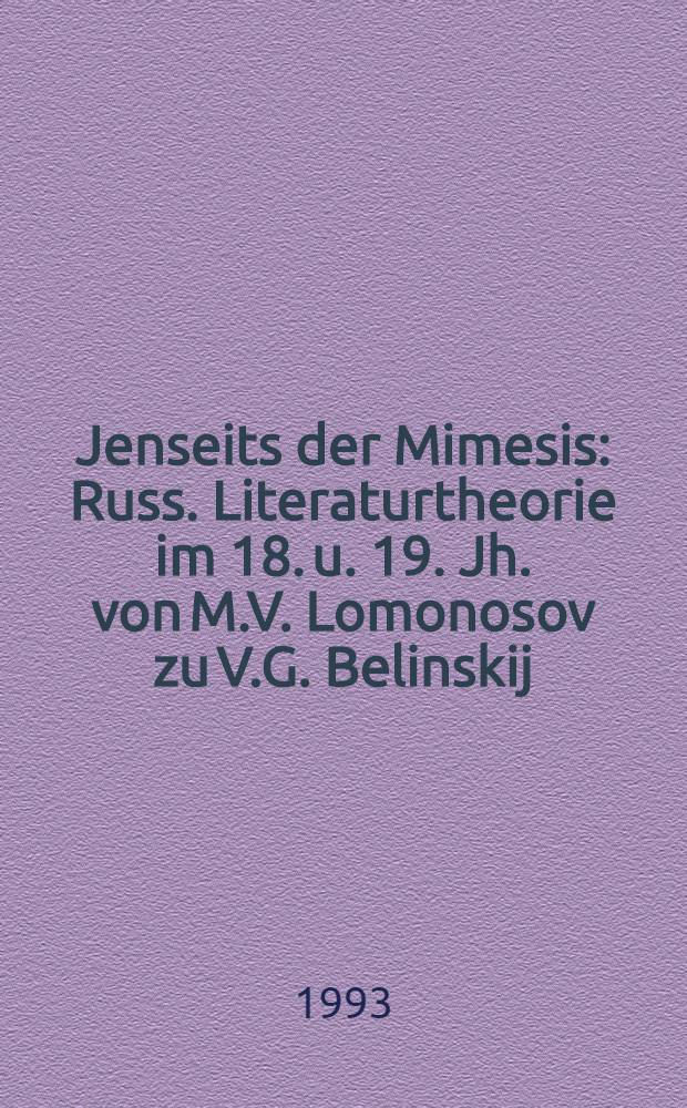 Jenseits der Mimesis : Russ. Literaturtheorie im 18. u. 19. Jh. von M.V. Lomonosov zu V.G. Belinskij = За пределами подражания.