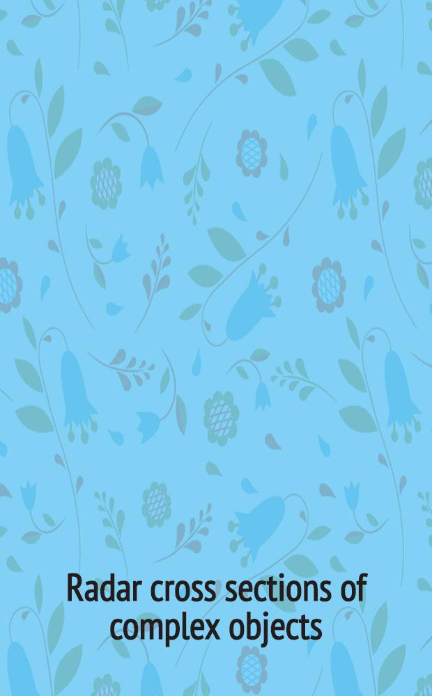 Radar cross sections of complex objects = Радар с эффективной площадью отражения для комплексных объектов.