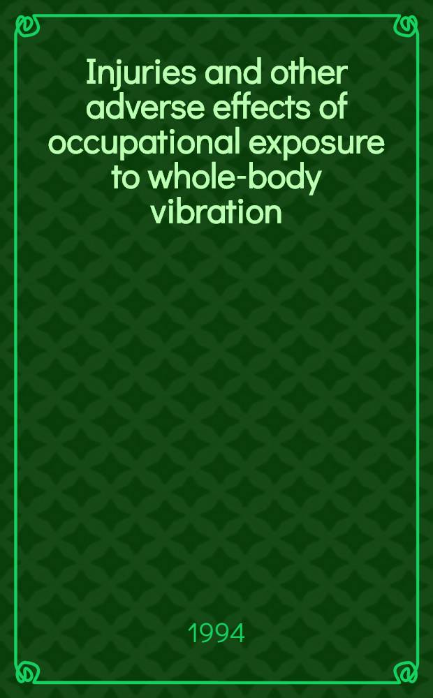 Injuries and other adverse effects of occupational exposure to whole-body vibration : A review for criteria documentation