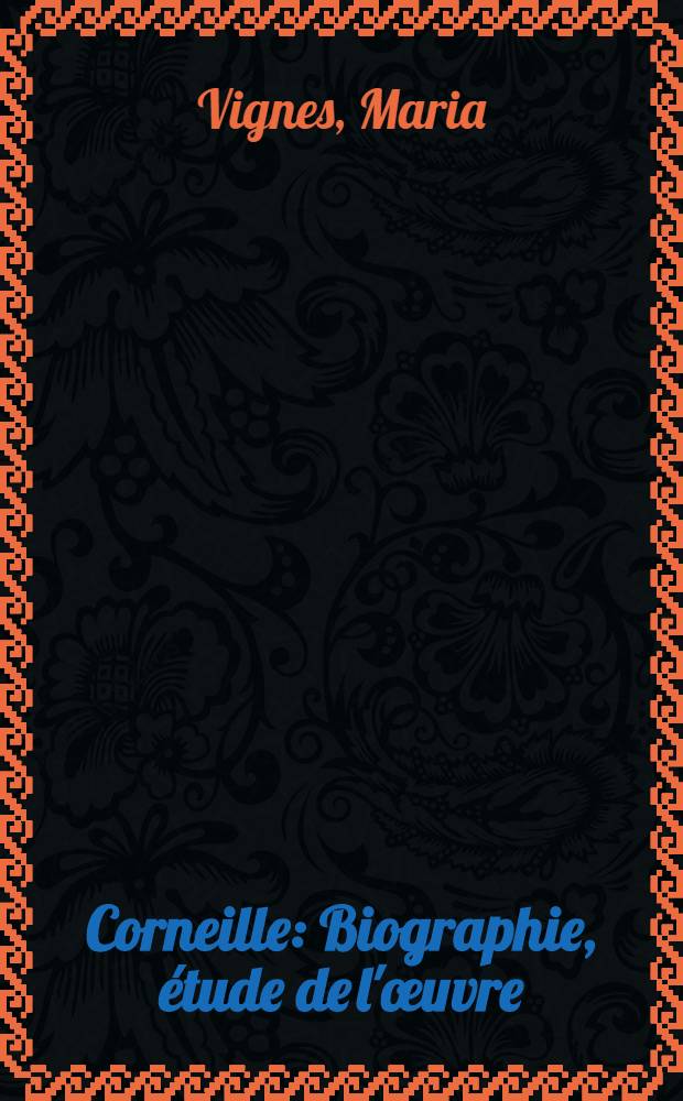 Corneille : Biographie, étude de l'œuvre = Корнель.