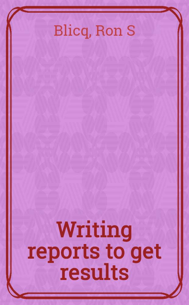 Writing reports to get results : Guidelines for the computer age = Написание докладов в компьютерном веке.