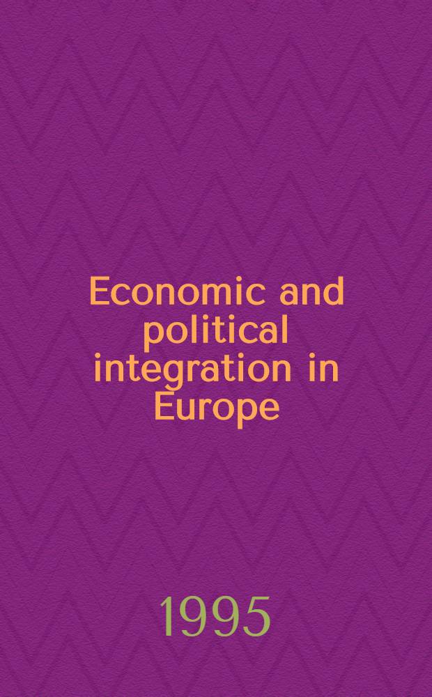 Economic and political integration in Europe : Internal dynamics a. global context = Экономическая и политическая интеграция в Европе. Внутренняя динамика и глобальный контекст.