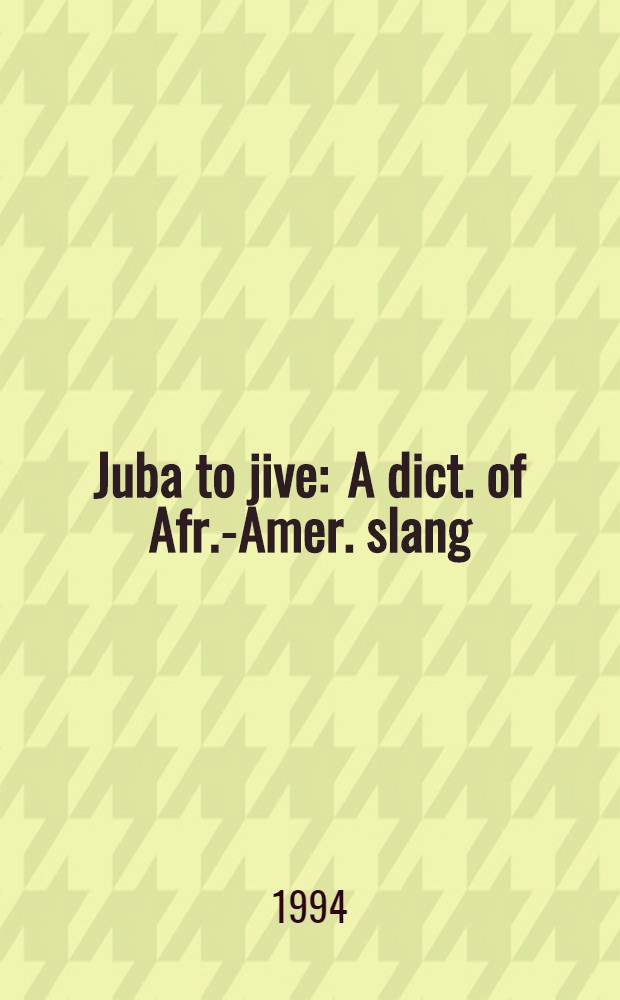 Juba to jive : A dict. of Afr.-Amer. slang = Словарь африканско-американского сленга.