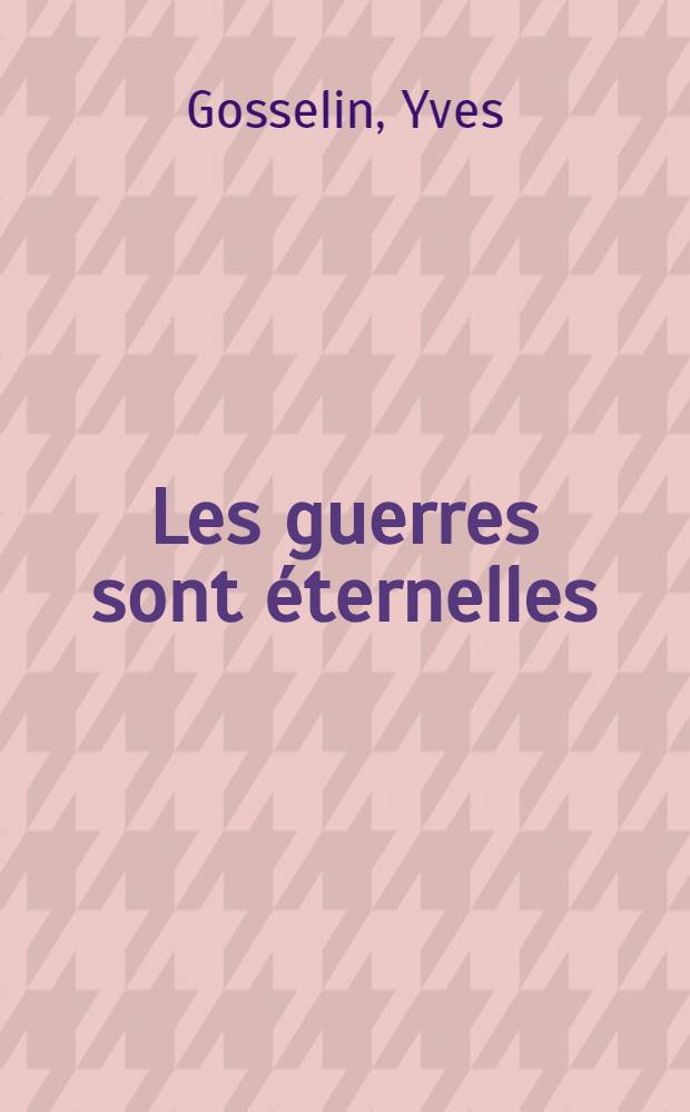 Les guerres sont éternelles