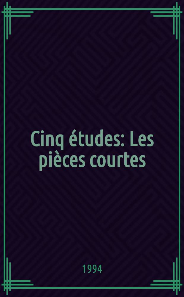 Cinq &eacute;tudes : Les pi&egrave;ces courtes