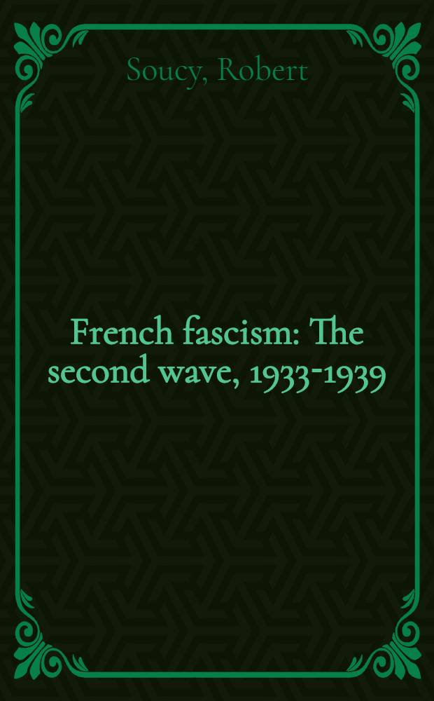 French fascism : The second wave, 1933-1939 = Французский фашизм. Вторая волна,1933-1939.
