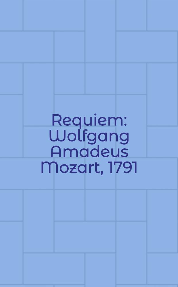 Requiem : Wolfgang Amadeus Mozart, 1791/1991 : Ausst. der Musiksamml. der Österr. Nationalbibl., Prunksaal, Wien, 17. Mai bis 5. Dez., 1991 : Katalog = Реквием.
