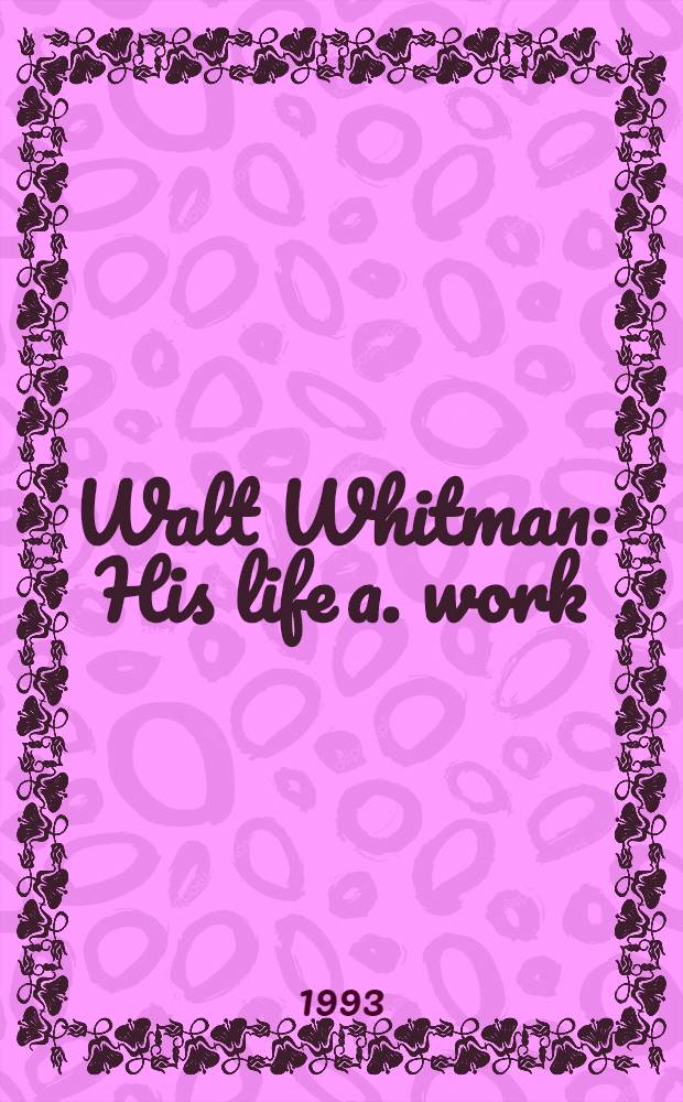 Walt Whitman : His life a. work = У.Уитмен.