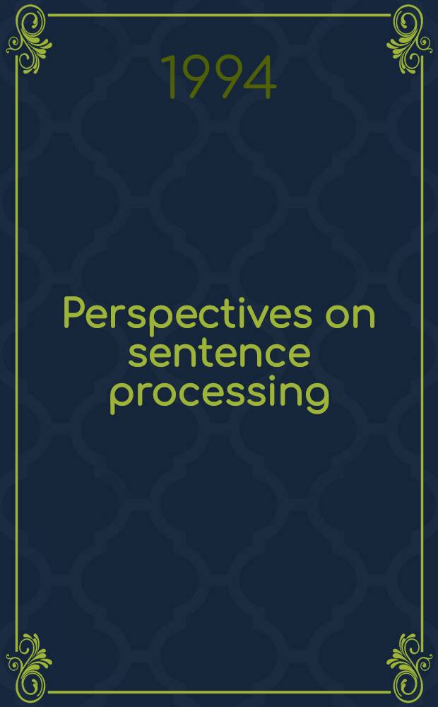 Perspectives on sentence processing : Sel. papers from a Сonf. held at the Univ. of Massachusetts at Amherst in Mar. , 1993 = Перспективы обработки предложения.