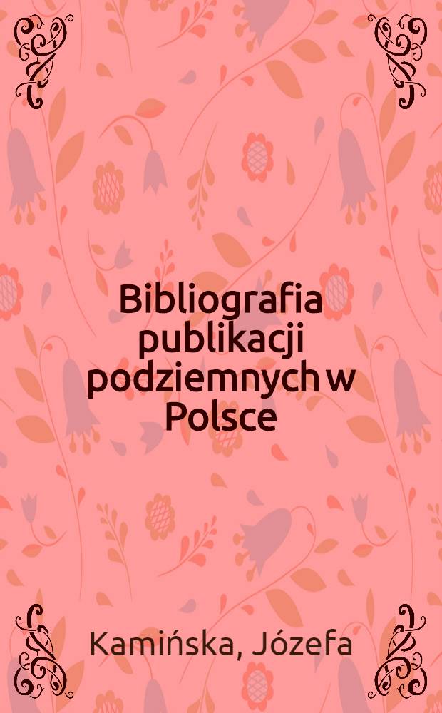Bibliografia publikacji podziemnych w Polsce = Bibliography of underground publications in Poland : 13 XII 1981 - VI 1986 = Библиография запрещенных изданий в Польше.