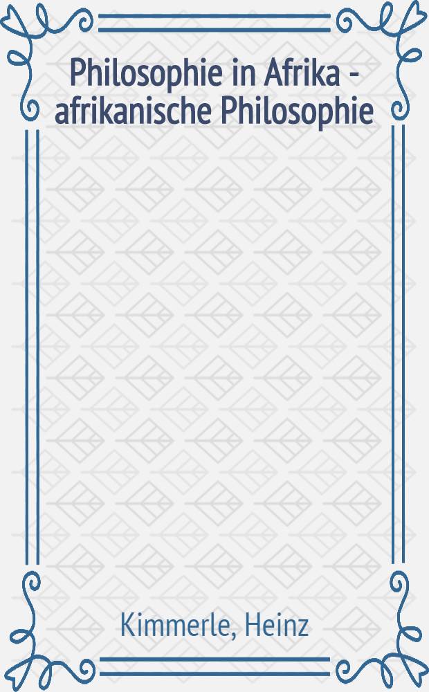 Philosophie in Afrika - afrikanische Philosophie : Ann&auml;herungen an einen interkulturellen Philosophiebegriff = Философия в Африке. Африканская философия.