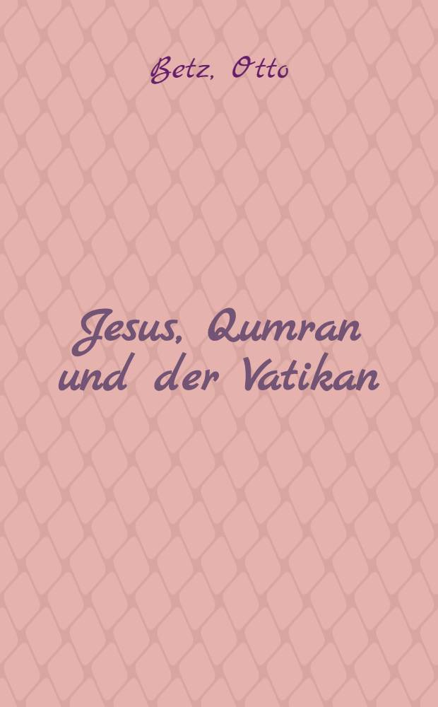 Jesus, Qumran und der Vatikan : Klarstellungen