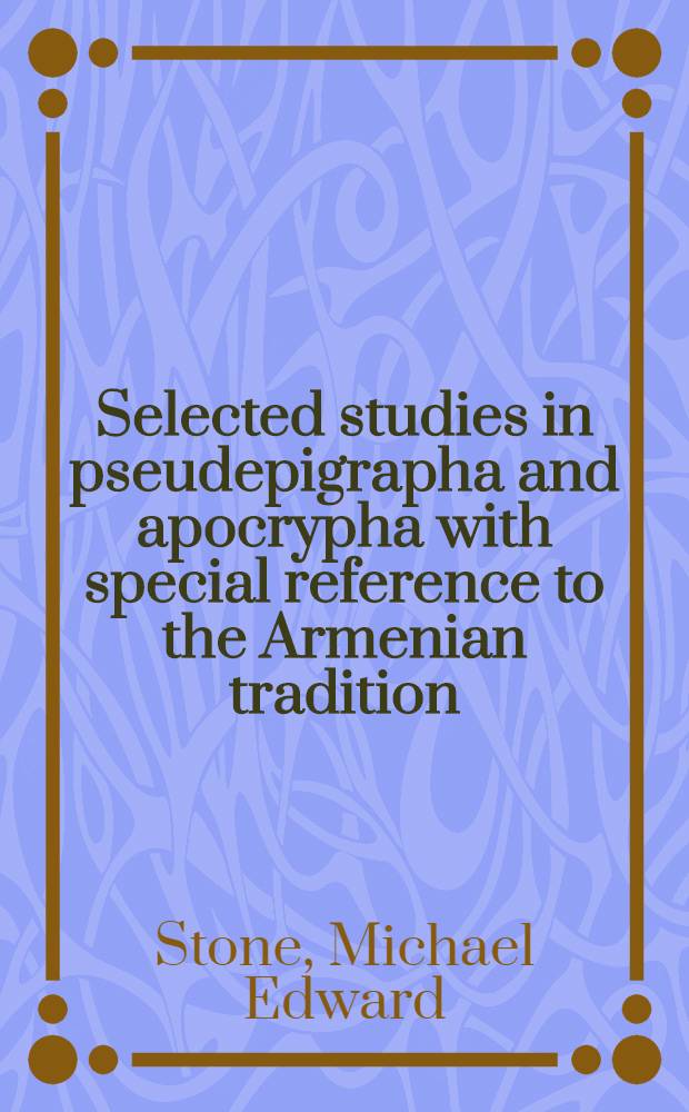 Selected studies in pseudepigrapha and apocrypha with special reference to the Armenian tradition = Кто есть кто в европейском бизнесе.