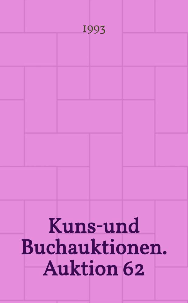 Kunst- und Buchauktionen. Auktion 62: 10. bis 11. November 1993 : Wertvolle Bücher