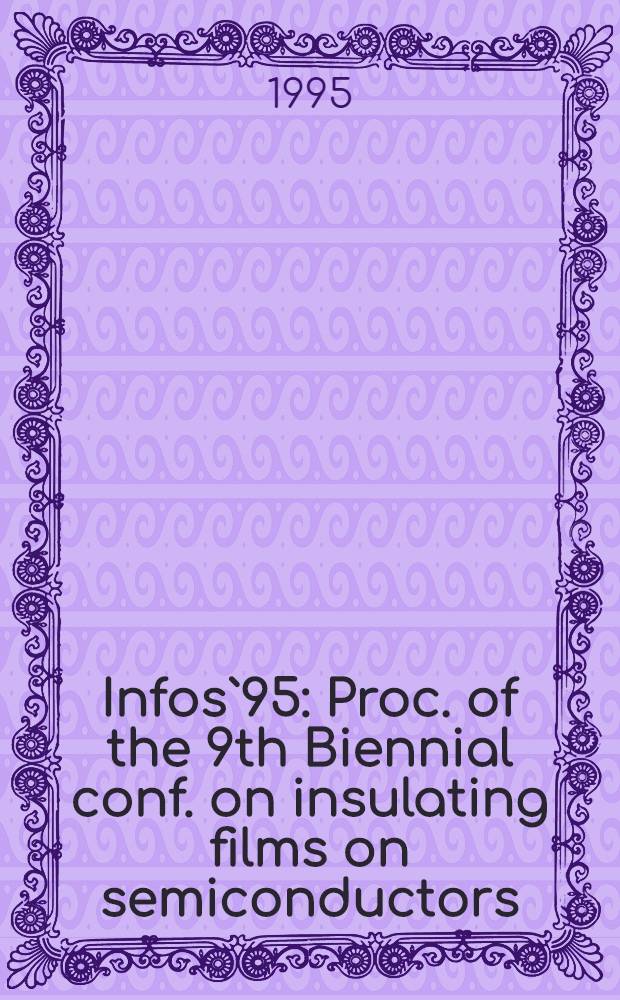 Infos`95 : Proc. of the 9th Biennial conf. on insulating films on semiconductors : June 7-10, 1995, Villard-de-Lans, France