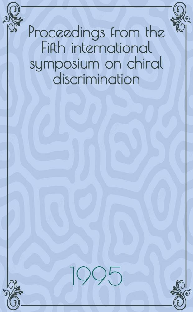 Proceedings from the Fifth international symposium on chiral discrimination : Sept. 1994, Stockholm, Sweden