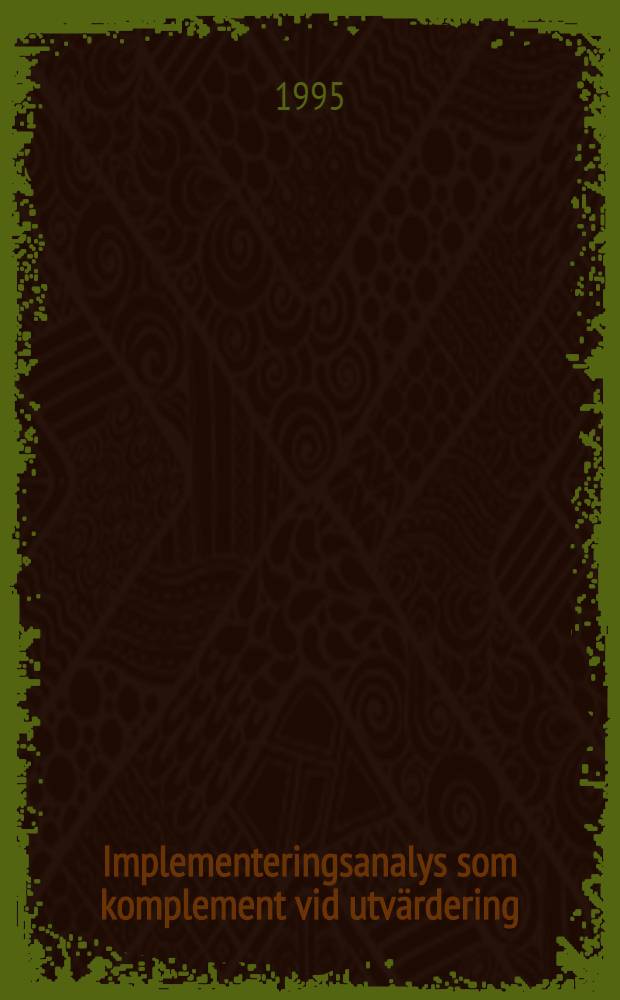 Implementeringsanalys som komplement vid utvärdering : En fråga om perspektiv och förkl. : Diss.