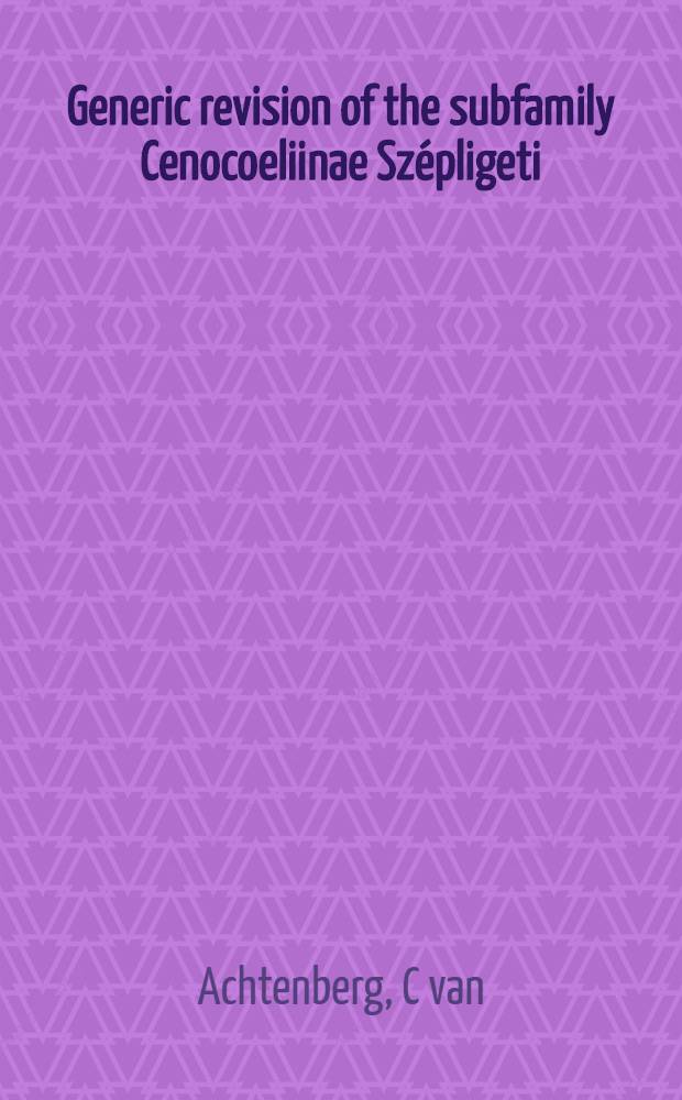 Generic revision of the subfamily Cenocoeliinae Szépligeti (Hymenoptera: Braconidae)