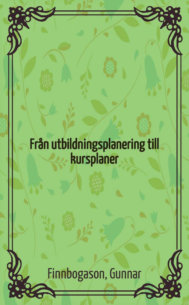 Från utbildningsplanering till kursplaner : Den Isl. grundskolereformen 1974 : Diss.