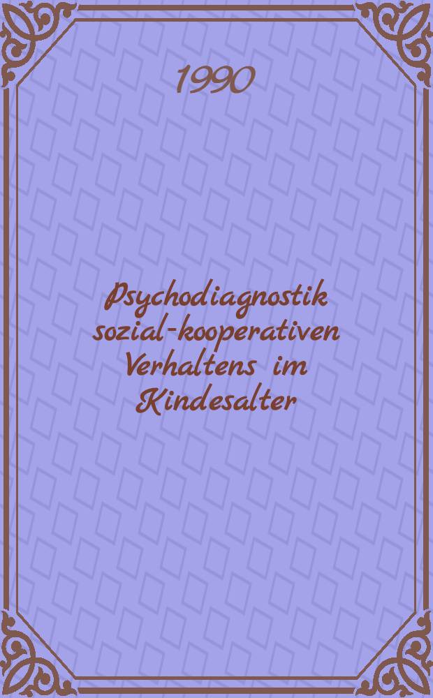 Psychodiagnostik sozial-kooperativen Verhaltens im Kindesalter : Ein experimenteller Ansatz